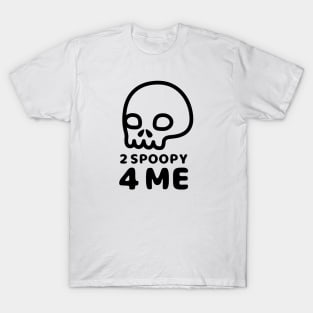 2 Spoopy 4 Me - Black T-Shirt